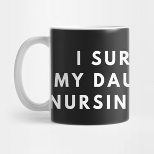 I Survived my daughter's nursing degree Mug